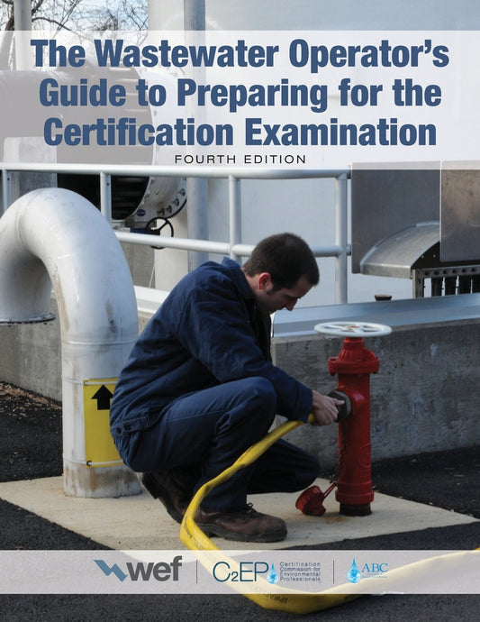 Wastewater Operator’s Guide to Preparing for the Certification Examination (WEF) (Levels 1-4)